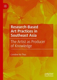 表紙画像: Research-Based Art Practices in Southeast Asia 9783031095801