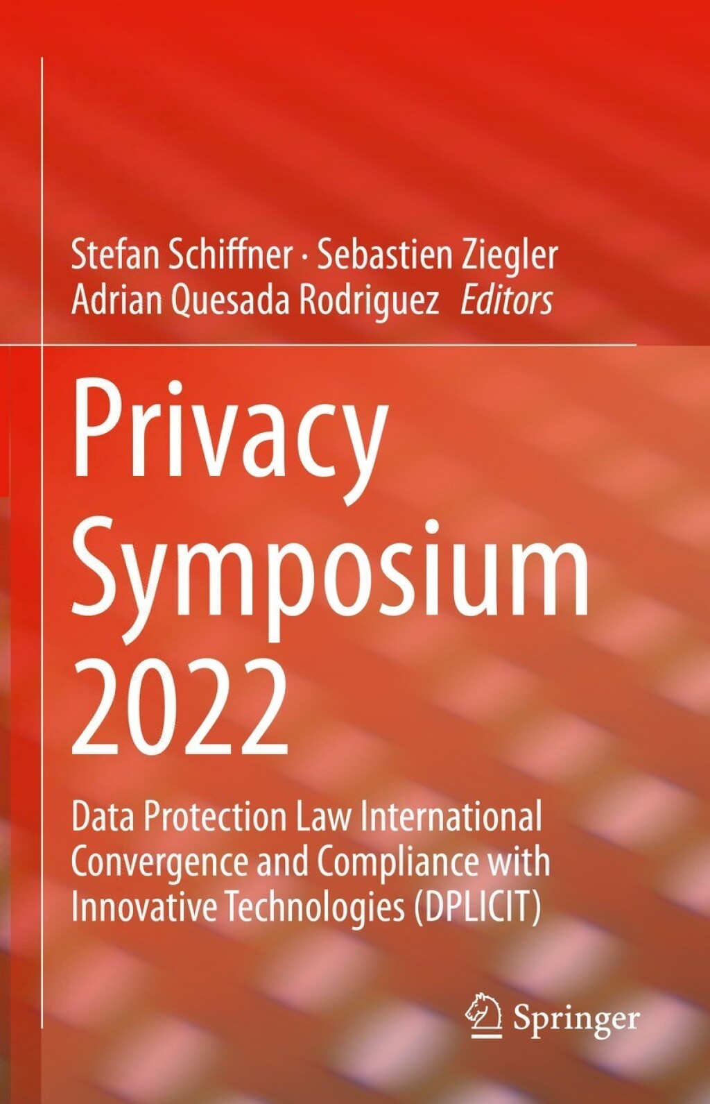 Privacy Symposium 2022 Data Protection Law International Convergence and Compliance with Innovative Technologies (DPLICIT)