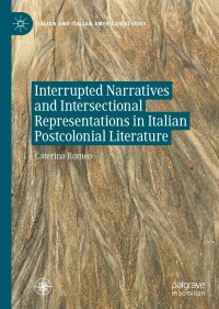 Cover image: Interrupted Narratives and Intersectional Representations in Italian Postcolonial Literature 9783031100420