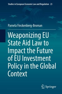 Titelbild: Weaponizing EU State Aid Law to Impact the Future of EU Investment Policy in the Global Context 9783031101076