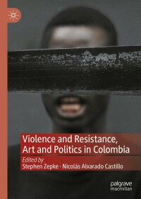 Cover image: Violence and Resistance, Art and Politics in Colombia 9783031103254