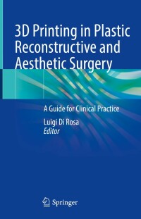 Cover image: 3D Printing in Plastic Reconstructive and Aesthetic Surgery 9783031105579
