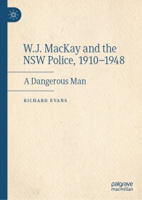 Cover image: W.J. MacKay and the NSW Police, 1910–1948 9783031109201