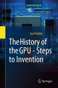 Cover image: The History of the GPU - Steps to Invention 9783031109676