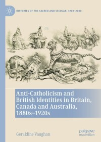 Cover image: Anti-Catholicism and British Identities in Britain, Canada and Australia, 1880s-1920s 9783031112270