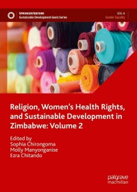 表紙画像: Religion, Women’s Health Rights, and Sustainable Development in Zimbabwe: Volume 2 9783031114274