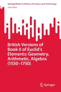 Cover image: British Versions of Book II of Euclid’s Elements: Geometry, Arithmetic, Algebra (1550–1750) 9783031115370