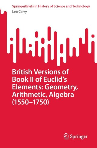 صورة الغلاف: British Versions of Book II of Euclid’s Elements: Geometry, Arithmetic, Algebra (1550–1750) 9783031115370