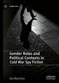 Cover image: Gender Roles and Political Contexts in Cold War Spy Fiction 9783031117862