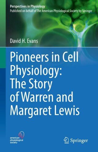 Cover image: Pioneers in Cell Physiology: The Story of Warren and Margaret Lewis 9783031118937