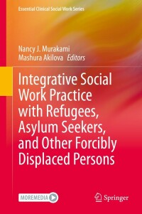 Cover image: Integrative Social Work Practice with Refugees, Asylum Seekers, and Other Forcibly Displaced Persons 9783031125997