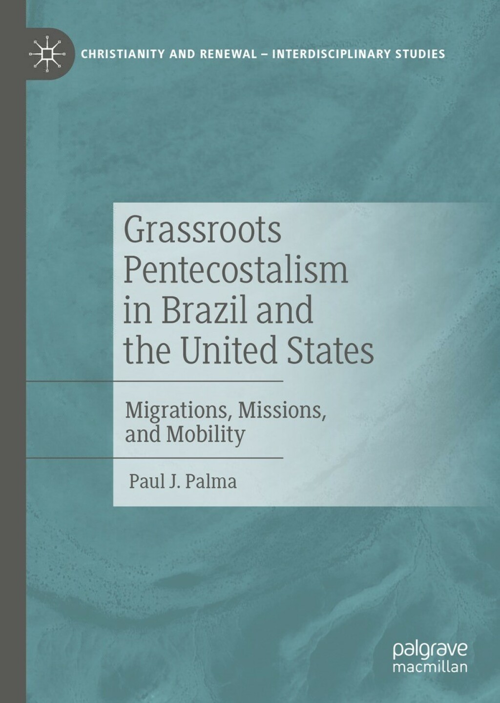 Grassroots Pentecostalism in Brazil and the United States Migrations, Missions, and Mobility