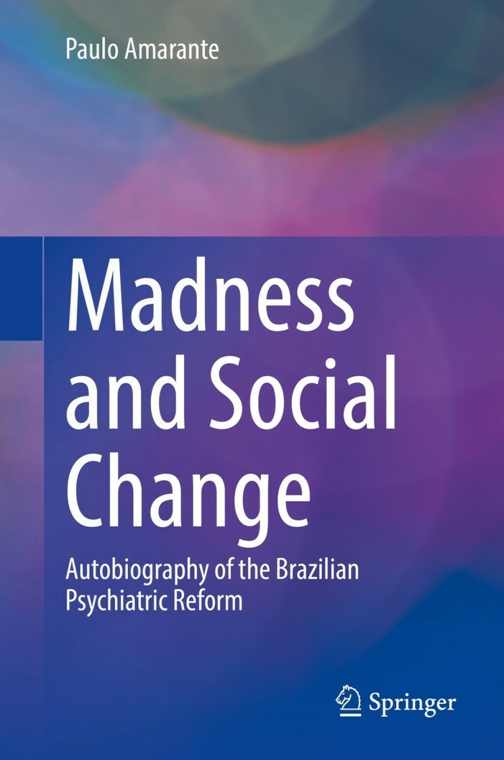 Madness and Social Change Autobiography of the Brazilian Psychiatric Reform