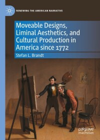 Omslagafbeelding: Moveable Designs, Liminal Aesthetics, and Cultural Production in America since 1772 9783031136108