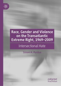 Cover image: Race, Gender and Violence on the Transatlantic Extreme Right, 1969–2009 9783031138881