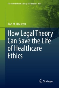 Imagen de portada: How Legal Theory Can Save the Life of Healthcare Ethics 9783031140341