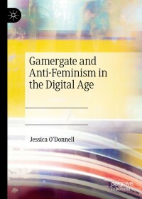 Cover image: Gamergate and Anti-Feminism in the Digital Age 9783031140563