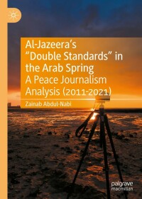 Cover image: Al-Jazeera’s “Double Standards” in the Arab Spring 9783031142789