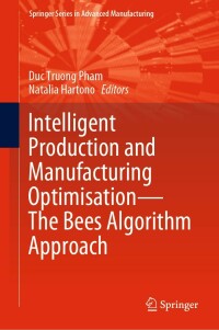 表紙画像: Intelligent Production and Manufacturing Optimisation—The Bees Algorithm Approach 9783031145360