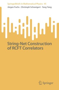 Omslagafbeelding: String-Net Construction of RCFT Correlators 9783031146817