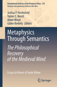 Cover image: Metaphysics Through Semantics: The Philosophical Recovery of the Medieval Mind 9783031150258