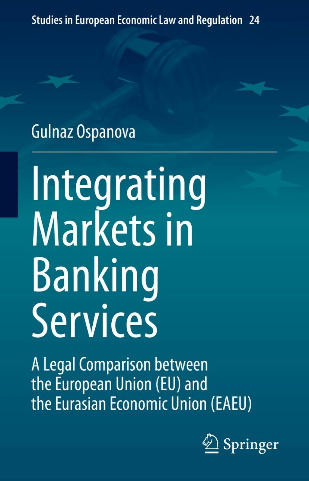 Integrating Markets in Banking Services A Legal Comparison between the European Union (EU) and the Eurasian Economic Union (EAEU)