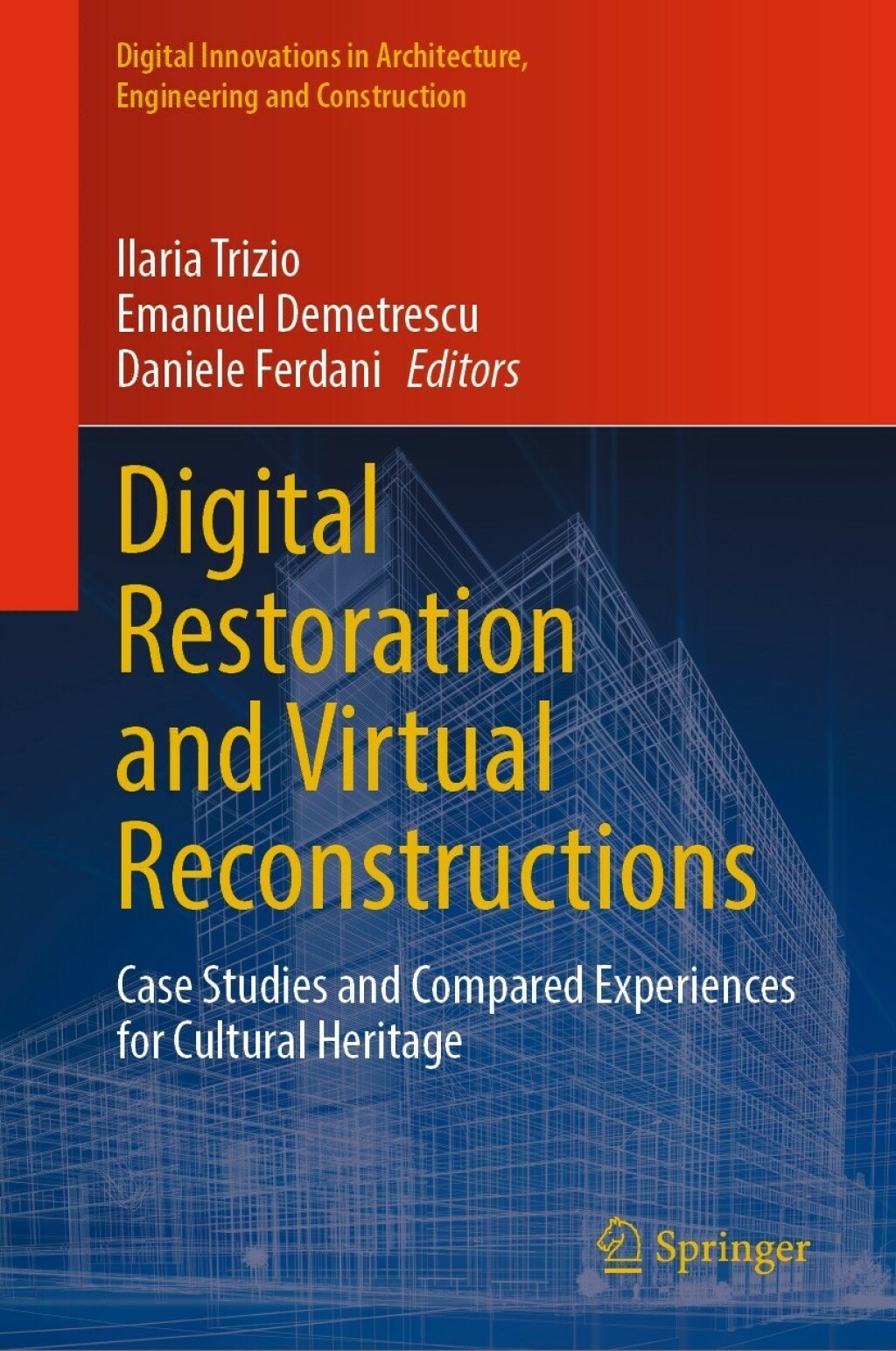 Digital Restoration and Virtual Reconstructions Case Studies and Compared Experiences for Cultural Heritage