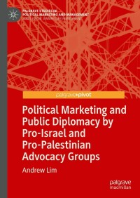 Omslagafbeelding: Political Marketing and Public Diplomacy by Pro-Israel and Pro-Palestinian Advocacy Groups 9783031153310