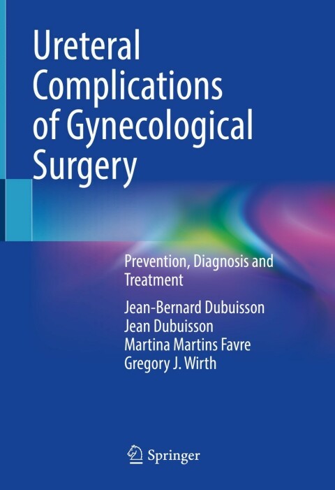 Ureteral Complications of Gynecological Surgery: Prevention, Diagnosis and Treatment - FULL INSTANT DOWNLOAD | PDF DOCX EPUB
