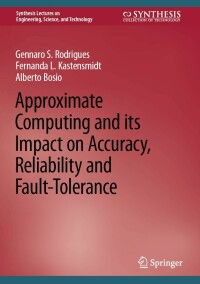 صورة الغلاف: Approximate Computing and its Impact on Accuracy, Reliability and Fault-Tolerance 9783031157165