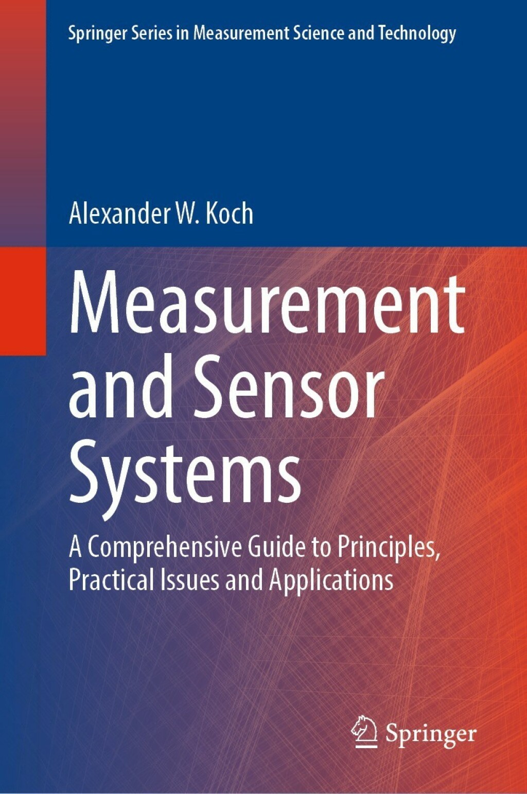 Measurement and Sensor Systems A Comprehensive Guide to Principles, Practical Issues and Applications