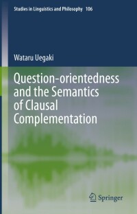 Immagine di copertina: Question-orientedness and the Semantics of Clausal Complementation 9783031159398
