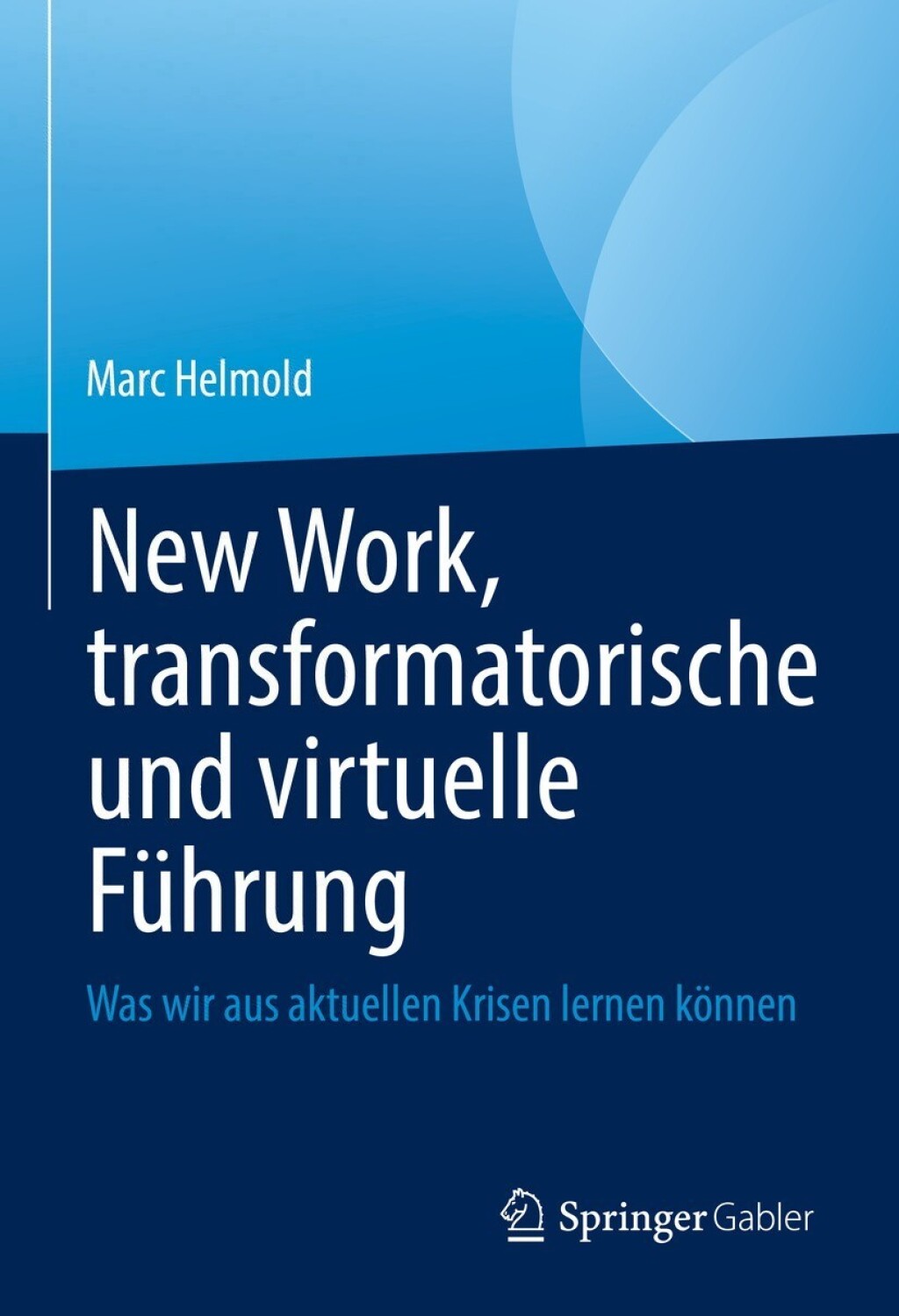 New Work, transformatorische und virtuelle Führung Was wir aus aktuellen Krisen lernen können