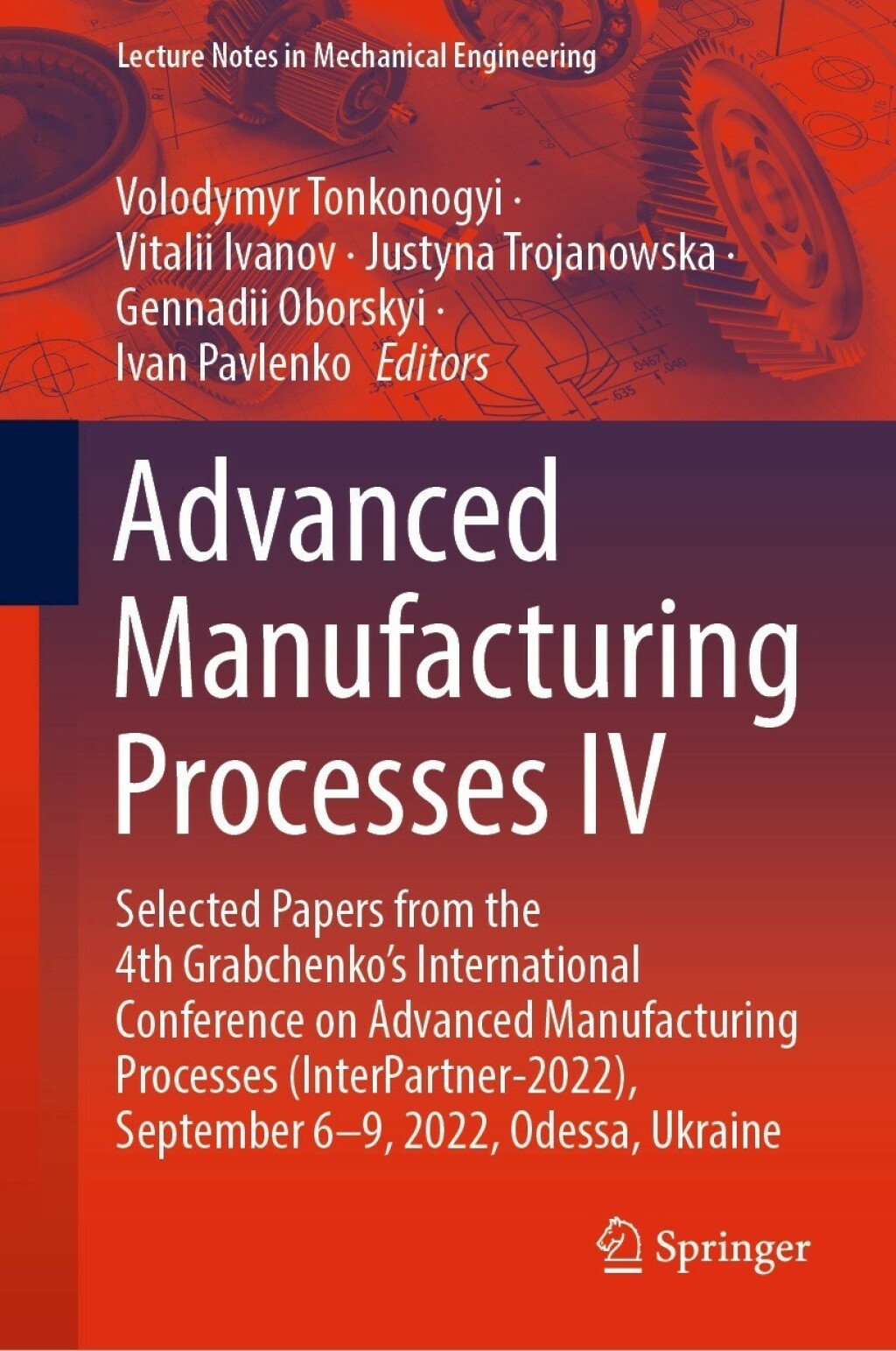 Advanced Manufacturing Processes IV Selected Papers from the 4th Grabchenko’s International Conference on Advanced Manufacturing Processes (InterPartner-2022), September 6-9, 2022, Odessa, Ukraine