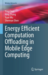 Cover image: Energy Efficient Computation Offloading in Mobile Edge Computing 9783031168215