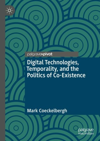 表紙画像: Digital Technologies, Temporality, and the Politics of Co-Existence 9783031179815