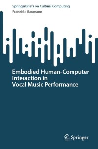 Imagen de portada: Embodied Human–Computer Interaction in Vocal Music Performance 9783031179846