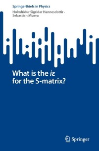 Cover image: What is the iε for the S-matrix? 9783031182570