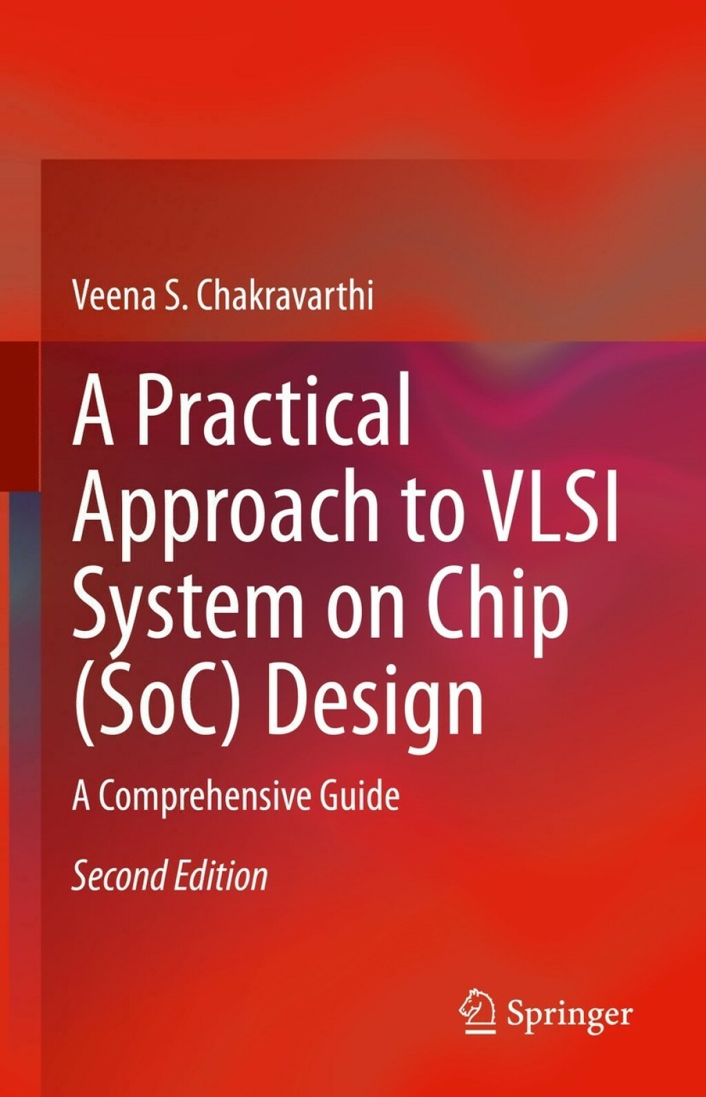 A Practical Approach to VLSI System on Chip (SoC) Design A Comprehensive Guide 2nd Edition