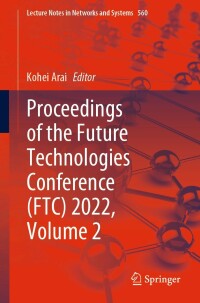 Cover image: Proceedings of the Future Technologies Conference (FTC) 2022, Volume 2 9783031184574