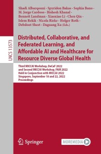 Cover image: Distributed, Collaborative, and Federated Learning, and Affordable AI and Healthcare for Resource Diverse Global Health 9783031185229