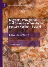 صورة الغلاف: Migrants, Immigration and Diversity in Twentieth-century Northern Ireland 9783031188206