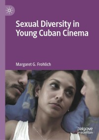 Cover image: Sexual Diversity in Young Cuban Cinema 9783031189456