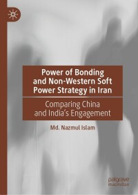 Cover image: Power of Bonding and Non-Western Soft Power Strategy in Iran 9783031198663