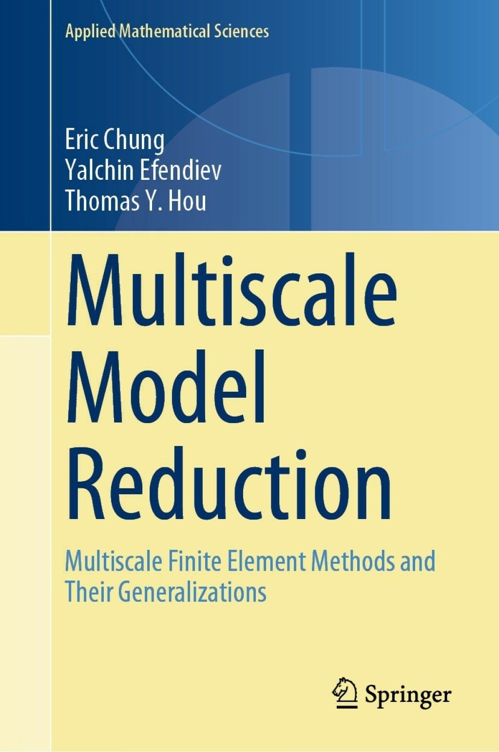 Multiscale Model Reduction Multiscale Finite Element Methods and Their Generalizations