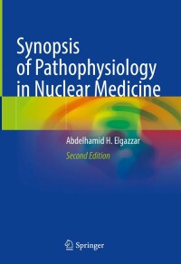 Imagen de portada: Synopsis of Pathophysiology in Nuclear Medicine 2nd edition 9783031206450