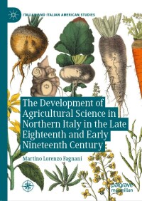 表紙画像: The Development of Agricultural Science in Northern Italy in the Late Eighteenth and Early Nineteenth Century 9783031206566