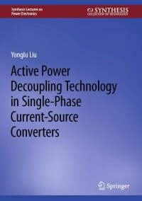 Cover image: Active Power Decoupling Technology in Single-Phase Current-Source Converters 9783031212697