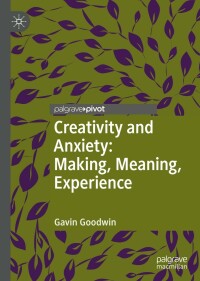 Cover image: Creativity and Anxiety: Making, Meaning, Experience 9783031213540