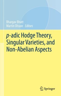 表紙画像: p-adic Hodge Theory, Singular Varieties, and Non-Abelian Aspects 9783031215490
